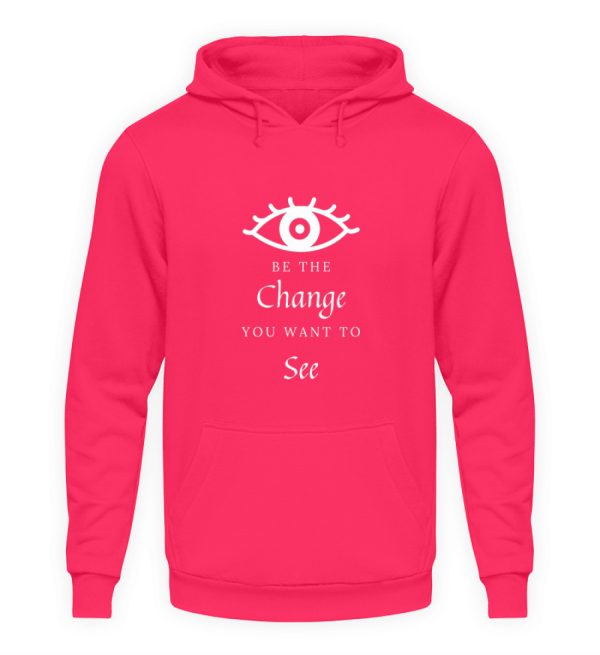 Be the change you want to see (in the world) - Unisex Hoodie-1610