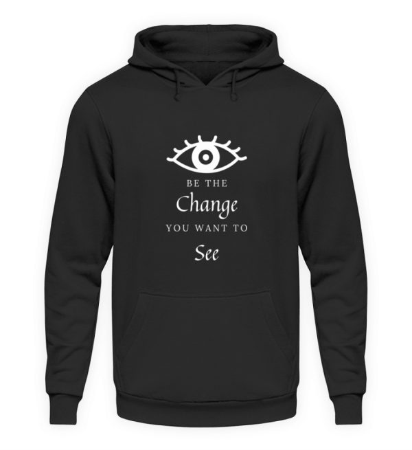 Be the change you want to see (in the world) - Unisex Hoodie-639