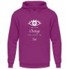 Be the change you want to see (in the world) - Unisex Hoodie-1658