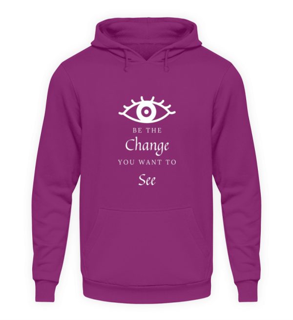 Be the change you want to see (in the world) - Unisex Hoodie-1658