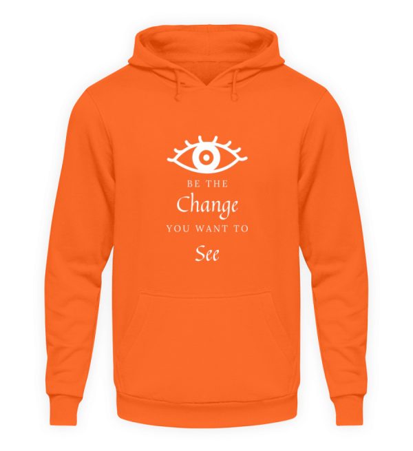 Be the change you want to see (in the world) - Unisex Hoodie-1692