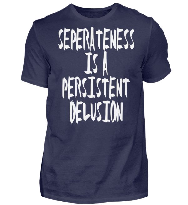 Seperateness is a Persistent Delusion - Men Basic Shirt-198