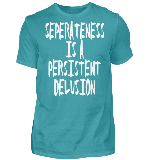 Seperateness is a Persistent Delusion - Men Basic Shirt-1242