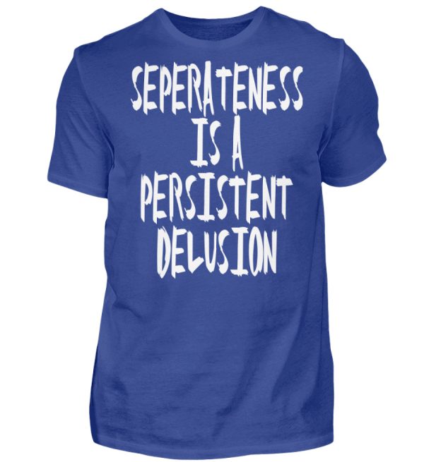 Seperateness is a Persistent Delusion - Men Basic Shirt-668