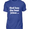 D9FBPSR4_BCTU004-668 God has the best jokes ... ... just look at me! - Men Basic Shirt-668