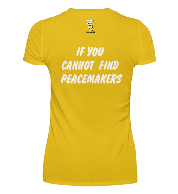 If You Cannot Find Peacemakers Be One - Women Basic Shirt-3201