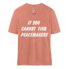 If You Cannot Find Peacemakers Be One - Organic Relaxed Shirt ST/ST-7063