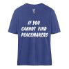 If You Cannot Find Peacemakers Be One - Organic Relaxed Shirt ST/ST-7217