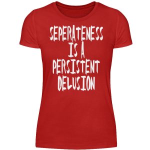 Seperateness is a Persistent Delusion - Women Basic Shirt-4