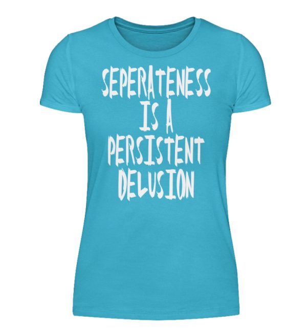 Seperateness is a Persistent Delusion - Women Basic Shirt-2462