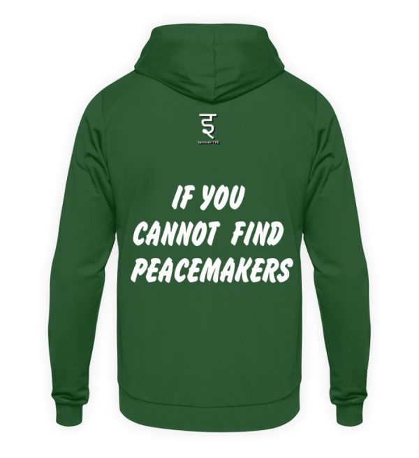 If You Cannot Find Peacemakers Be One - Unisex Hoodie-833