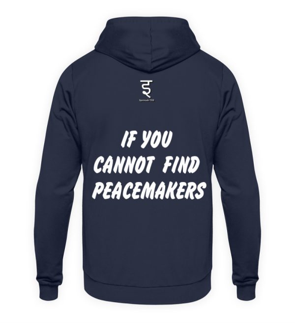 If You Cannot Find Peacemakers Be One - Unisex Hoodie-1698
