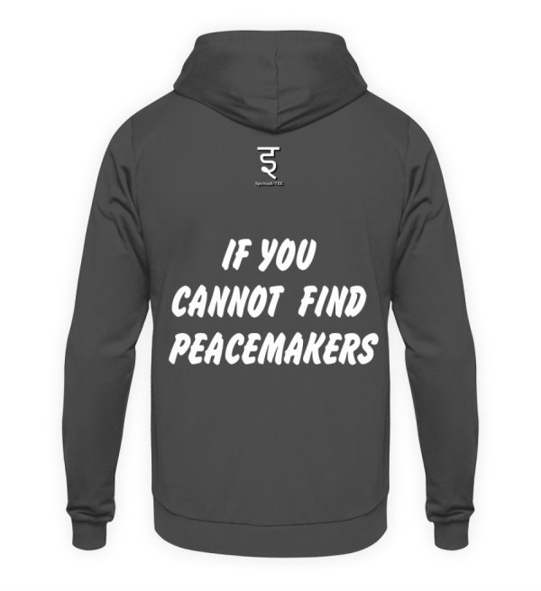 If You Cannot Find Peacemakers Be One - Unisex Hoodie-1762