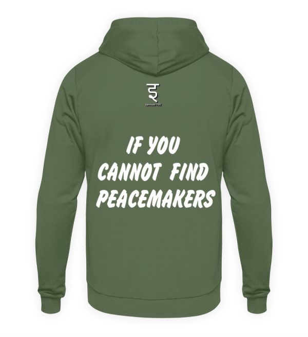 If You Cannot Find Peacemakers Be One - Unisex Hoodie-7267