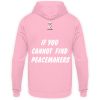 If You Cannot Find Peacemakers Be One - Unisex Hoodie-1490