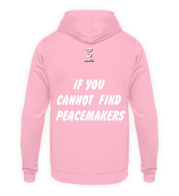 If You Cannot Find Peacemakers Be One - Unisex Hoodie-1490