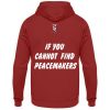 If You Cannot Find Peacemakers Be One - Unisex Hoodie-1503