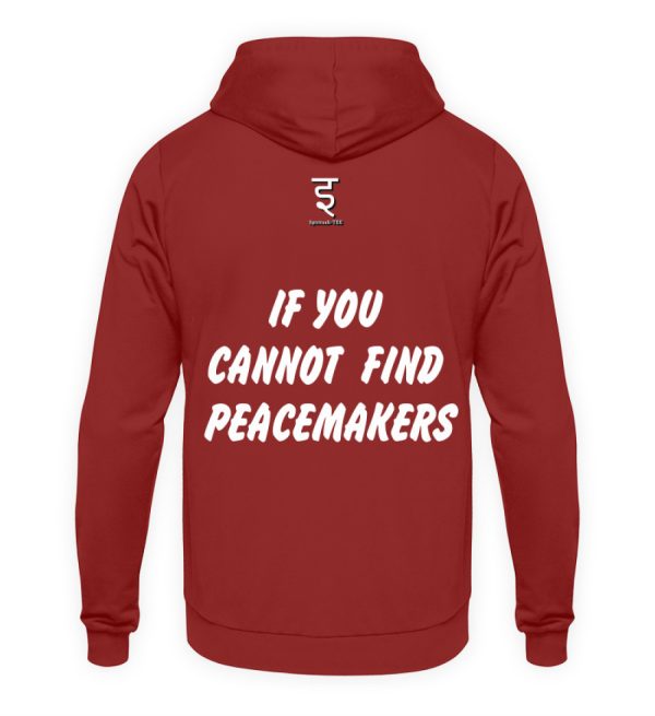 If You Cannot Find Peacemakers Be One - Unisex Hoodie-1503