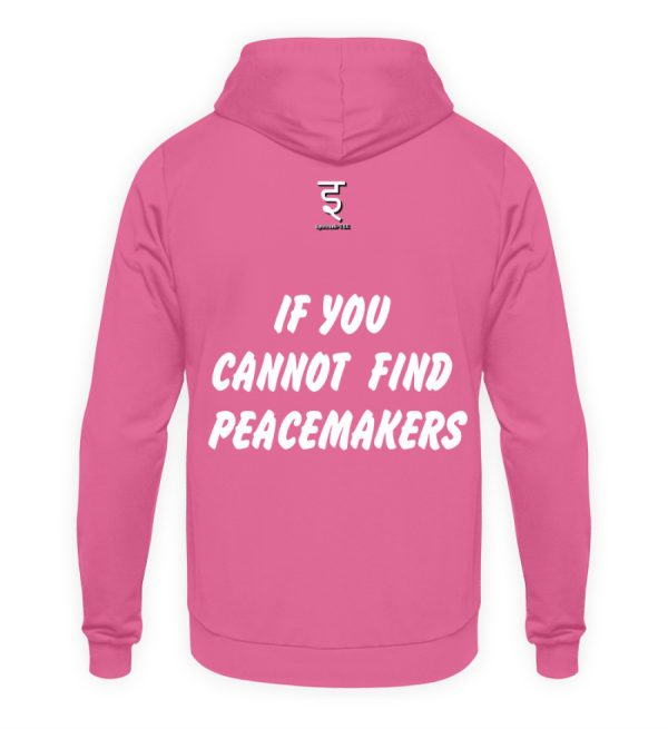 If You Cannot Find Peacemakers Be One - Unisex Hoodie-1521