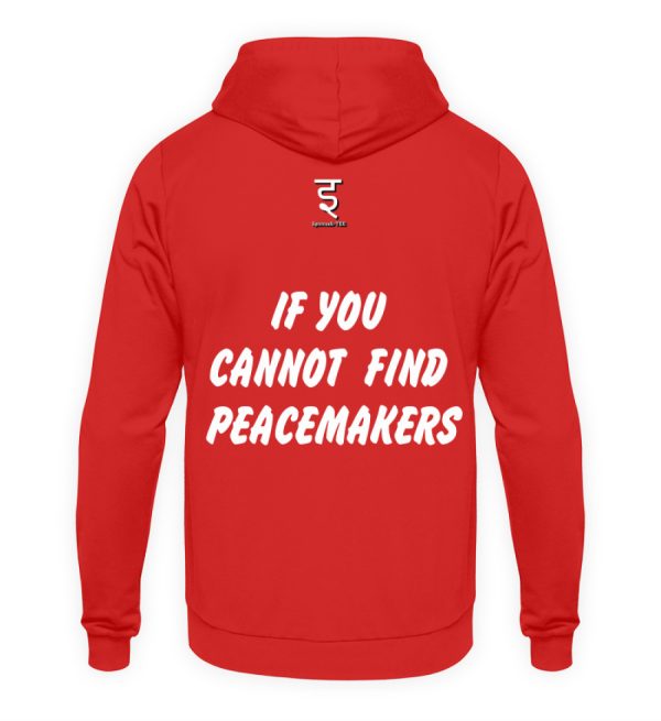 If You Cannot Find Peacemakers Be One - Unisex Hoodie-1565
