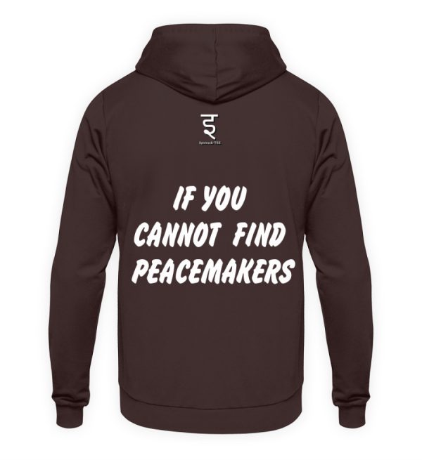 If You Cannot Find Peacemakers Be One - Unisex Hoodie-1604