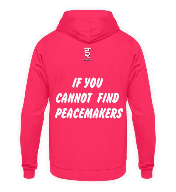 If You Cannot Find Peacemakers Be One - Unisex Hoodie-1610