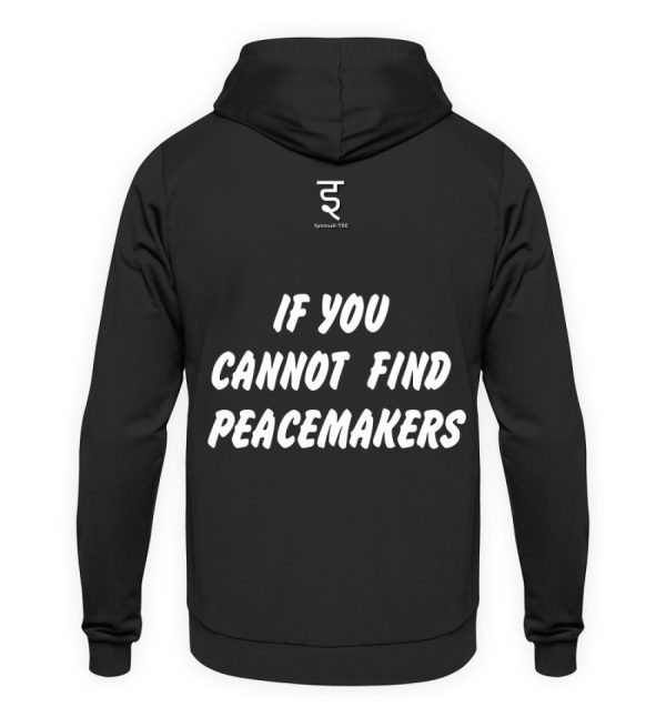 If You Cannot Find Peacemakers Be One - Unisex Hoodie-639