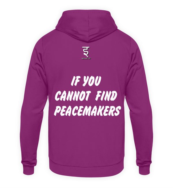 If You Cannot Find Peacemakers Be One - Unisex Hoodie-1658