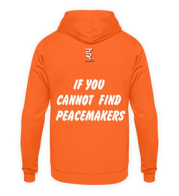 If You Cannot Find Peacemakers Be One - Unisex Hoodie-1692