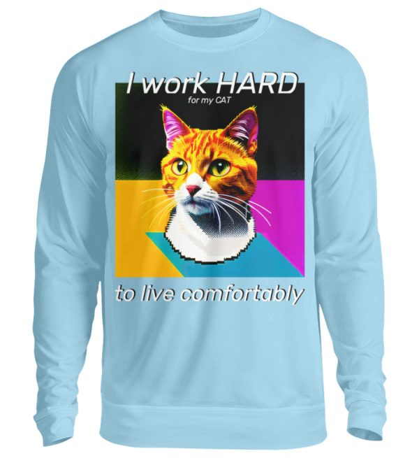 I Work Hard for my CAT to Live Comfortably - Unisex Sweatshirt-674