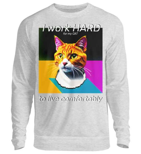 I Work Hard for my CAT to Live Comfortably - Unisex Sweatshirt-6892