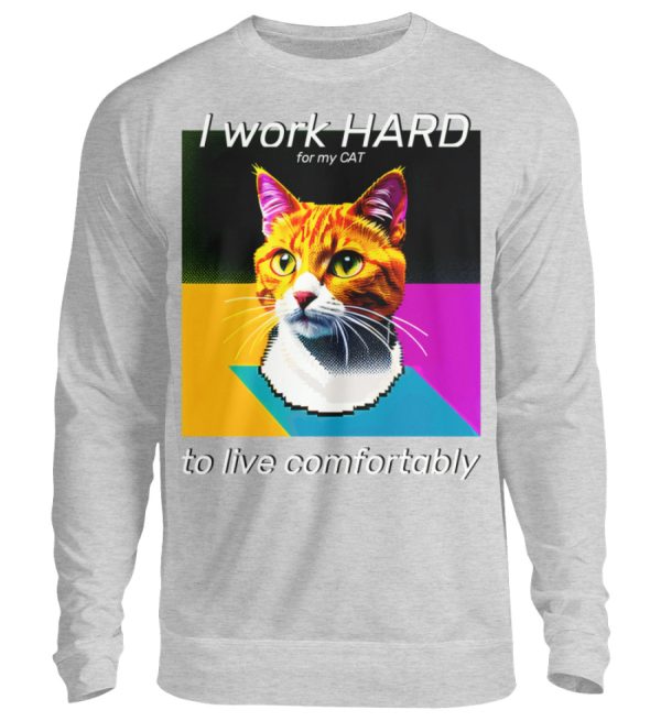 I Work Hard for my CAT to Live Comfortably - Unisex Sweatshirt-17
